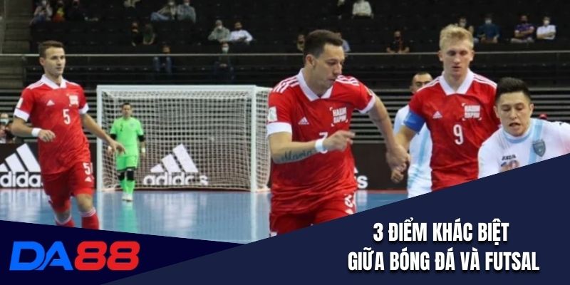 3 điểm khác biệt giữa bóng đá và futsal