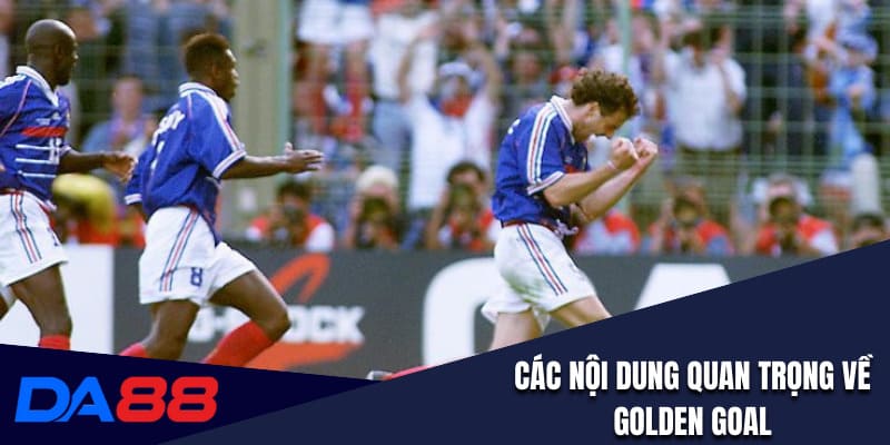 Các nội dung quan trọng về Golden Goal