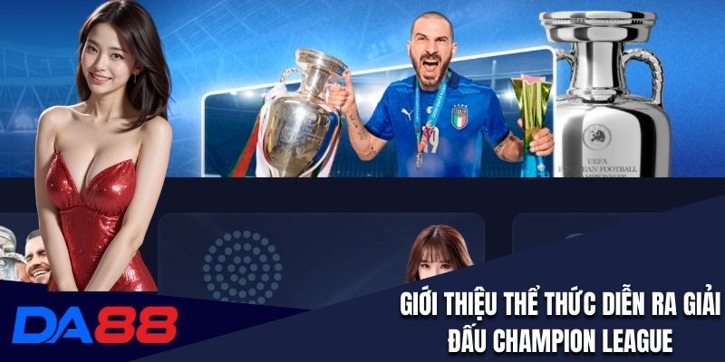 Giới thiệu thể thức diễn ra giải đấu Champion League