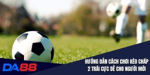 Kèo chấp 2 trái