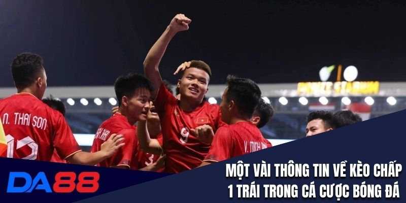 Một vài thông tin về kèo chấp 1 trái trong cá cược bóng đá