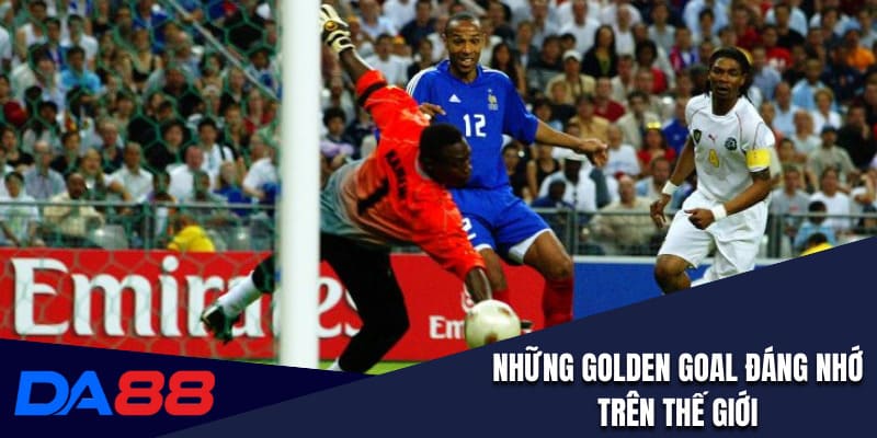 Những Golden Goal đáng nhớ trên thế giới