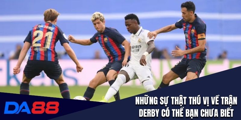 Những sự thật thú vị về trận Derby có thể bạn chưa biết