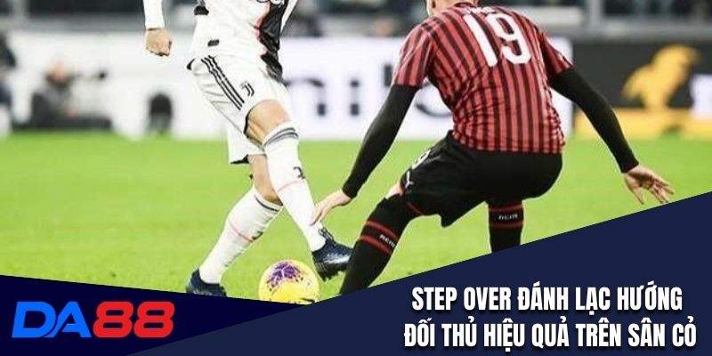 Step Over đánh lạc hướng đối thủ hiệu quả trên sân cỏ