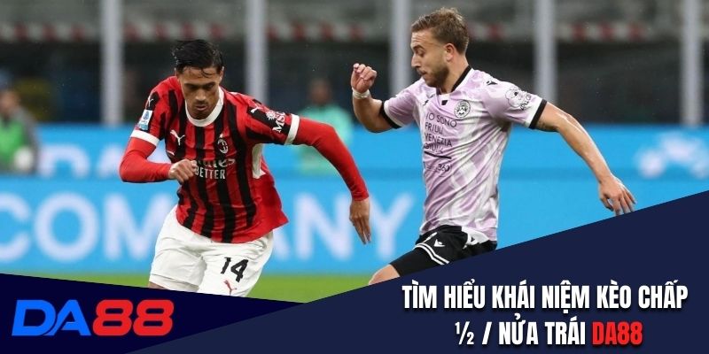 Tìm hiểu khái niệm kèo chấp ½ /nửa trái