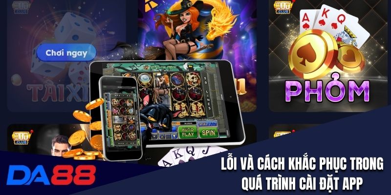 Lỗi và cách khắc phục trong quá trình cài đặt app