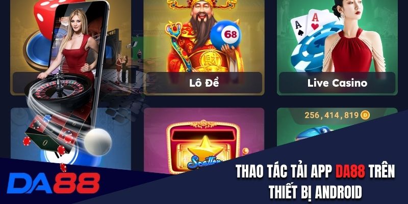 Thao tác tải app DA88 trên thiết bị Android